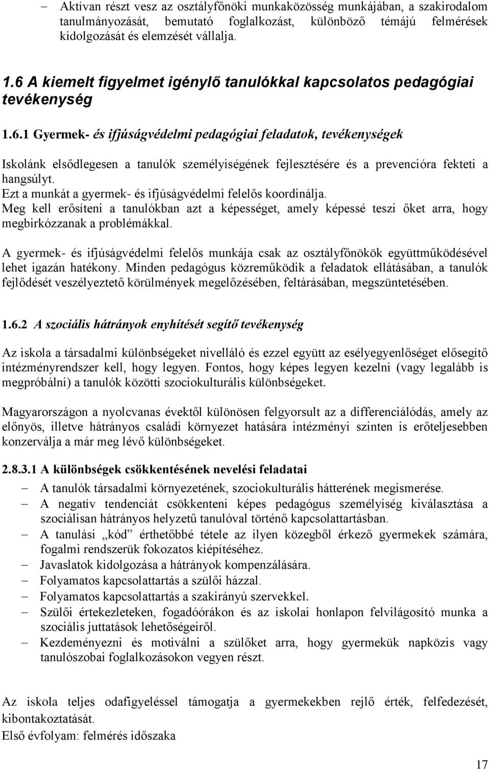 Ezt a munkát a gyermek- és ifjúságvédelmi felelős koordinálja. Meg kell erősíteni a tanulókban azt a képességet, amely képessé teszi őket arra, hogy megbirkózzanak a problémákkal.