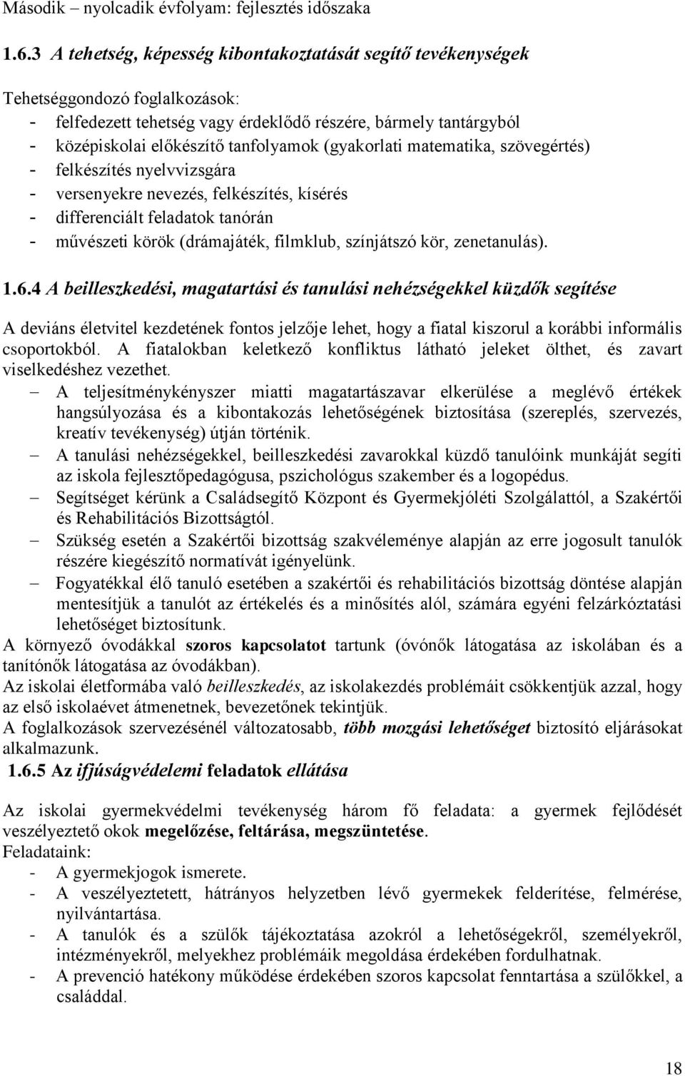 (gyakorlati matematika, szövegértés) - felkészítés nyelvvizsgára - versenyekre nevezés, felkészítés, kísérés - differenciált feladatok tanórán - művészeti körök (drámajáték, filmklub, színjátszó kör,