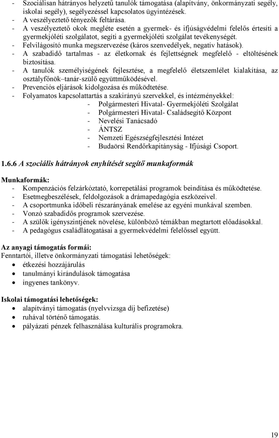 - Felvilágosító munka megszervezése (káros szenvedélyek, negatív hatások). - A szabadidő tartalmas - az életkornak és fejlettségnek megfelelő - eltöltésének biztosítása.