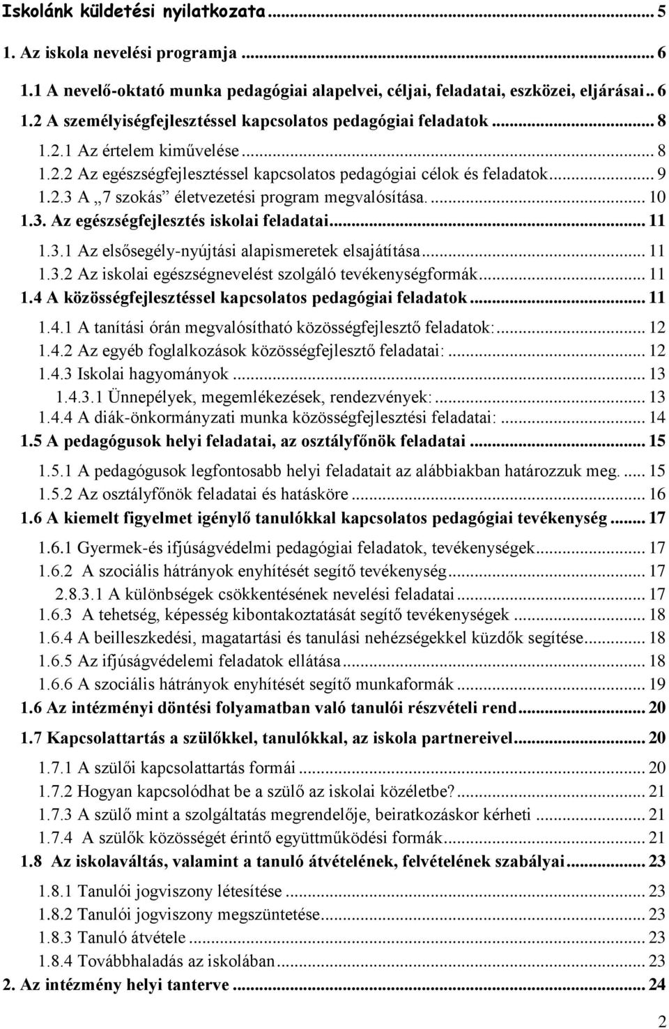 .. 11 1.3.1 Az elsősegély-nyújtási alapismeretek elsajátítása... 11 1.3.2 Az iskolai egészségnevelést szolgáló tevékenységformák... 11 1.4 A közösségfejlesztéssel kapcsolatos pedagógiai feladatok.