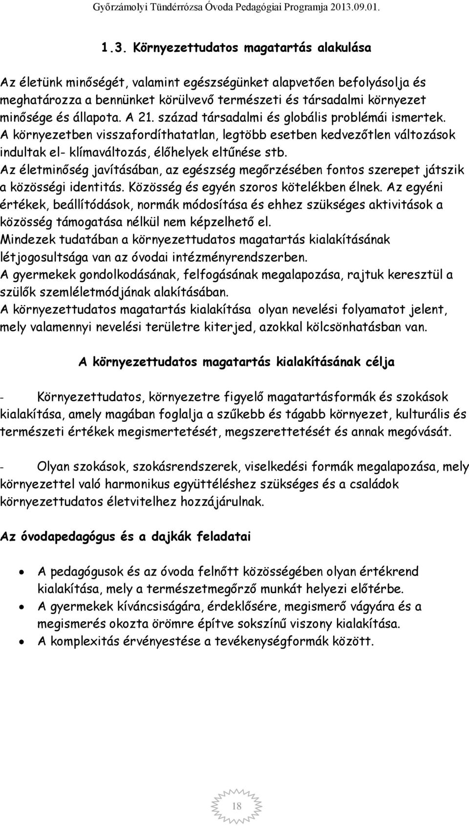 Az életminőség javításában, az egészség megőrzésében fontos szerepet játszik a közösségi identitás. Közösség és egyén szoros kötelékben élnek.