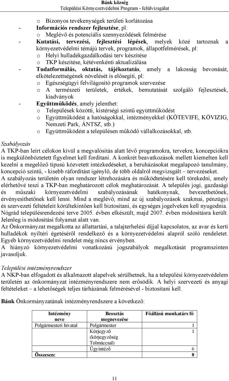 aktualizálása - Tudatformálás, oktatás, tájékoztatás, amely a lakosság bevonását, elkötelezettségének növelését is elősegíti, pl: o Egészségügyi felvilágosító programok szervezése o A természeti