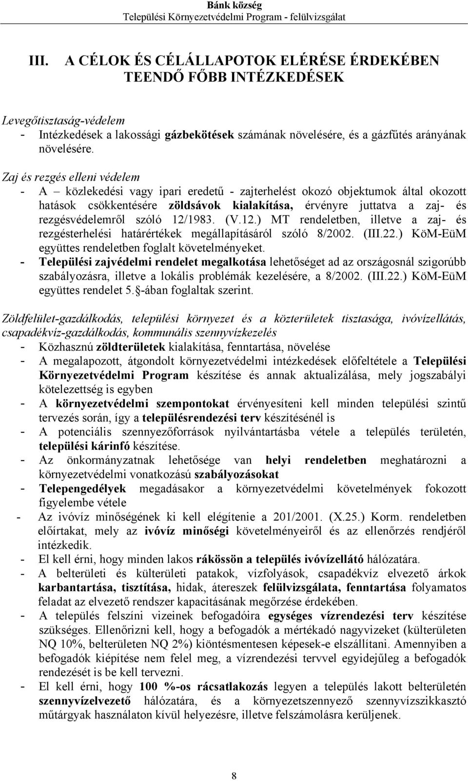 Zaj és rezgés elleni védelem - A közlekedési vagy ipari eredetű - zajterhelést okozó objektumok által okozott hatások csökkentésére zöldsávok kialakítása, érvényre juttatva a zaj- és rezgésvédelemről