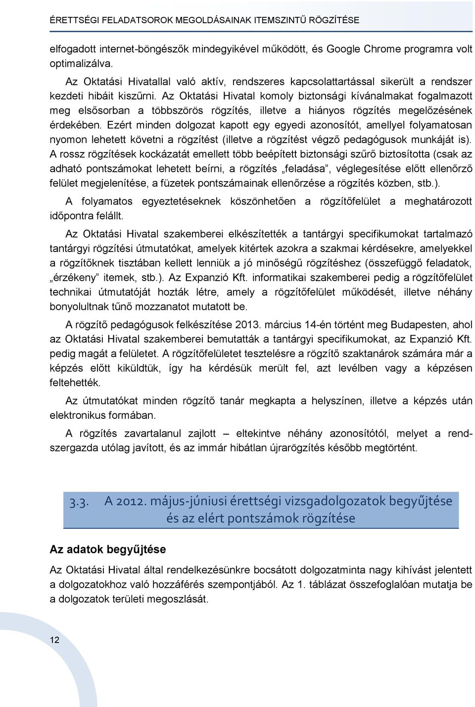 Az Oktatási Hivatal komoly biztonsági kívánalmakat fogalmazott meg elsősorban a többszörös rögzítés, illetve a hiányos rögzítés megelőzésének érdekében.