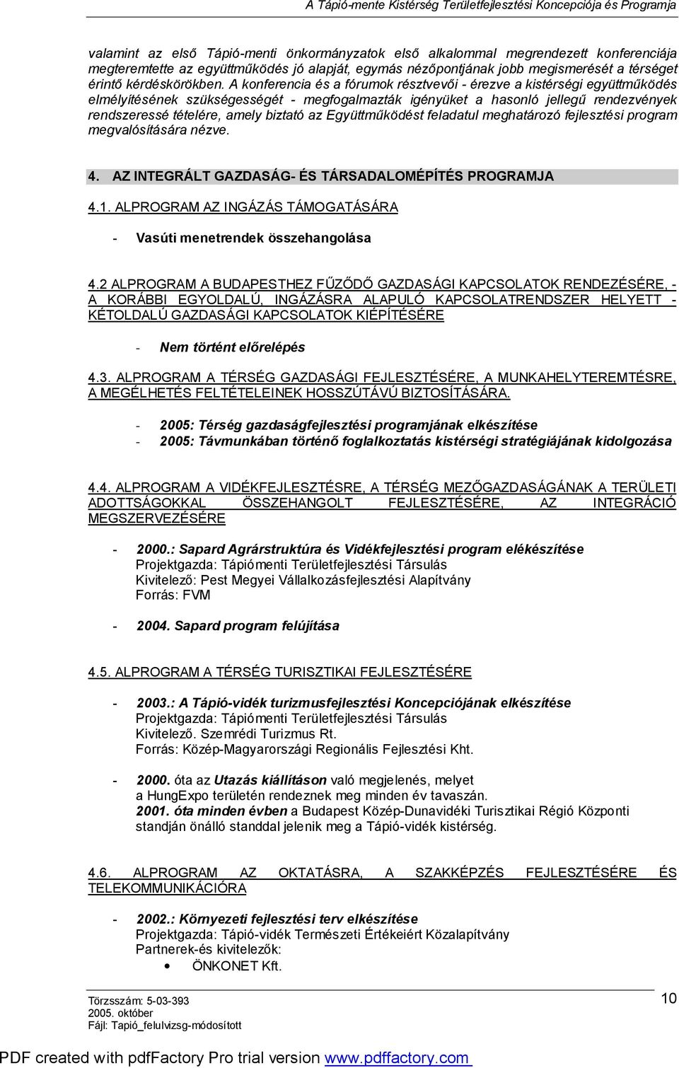 A konferencia és a fórumok résztvevői - érezve a kistérségi együttműködés elmélyítésének szükségességét - megfogalmazták igényüket a hasonló jellegű rendezvények rendszeressé tételére, amely biztató