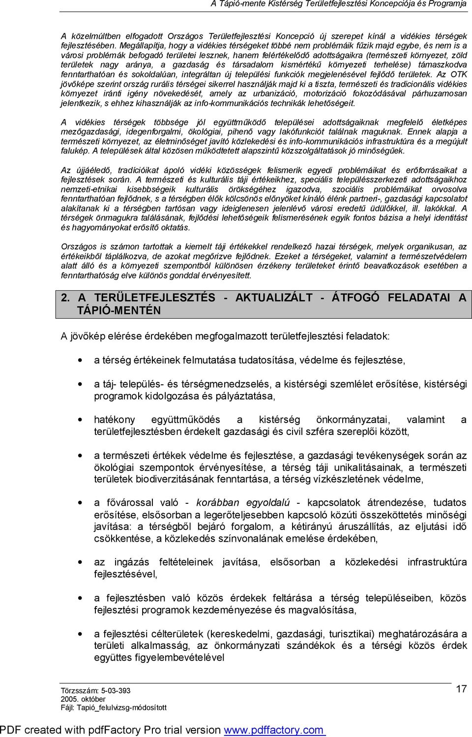 területek nagy aránya, a gazdaság és társadalom kismértékű környezeti terhelése) támaszkodva fenntarthatóan és sokoldalúan, integráltan új települési funkciók megjelenésével fejlődő területek.