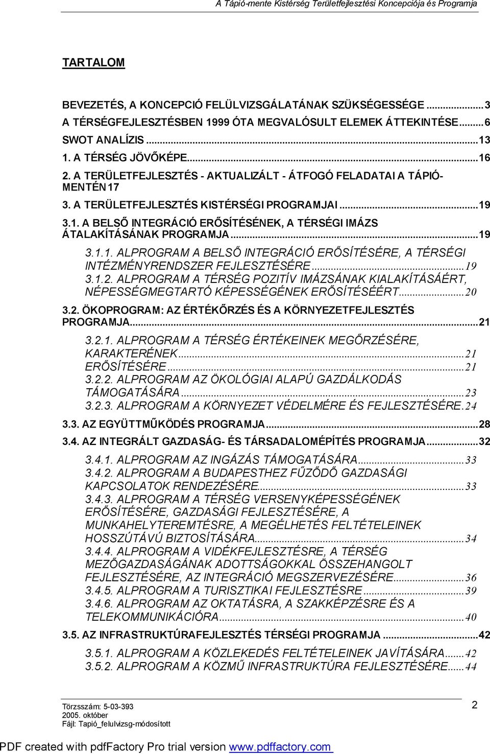 ..19 3.1.1. ALPROGRAM A BELSŐ INTEGRÁCIÓ ERŐSÍTÉSÉRE, A TÉRSÉGI INTÉZMÉNYRENDSZER FEJLESZTÉSÉRE...19 3.1.2.