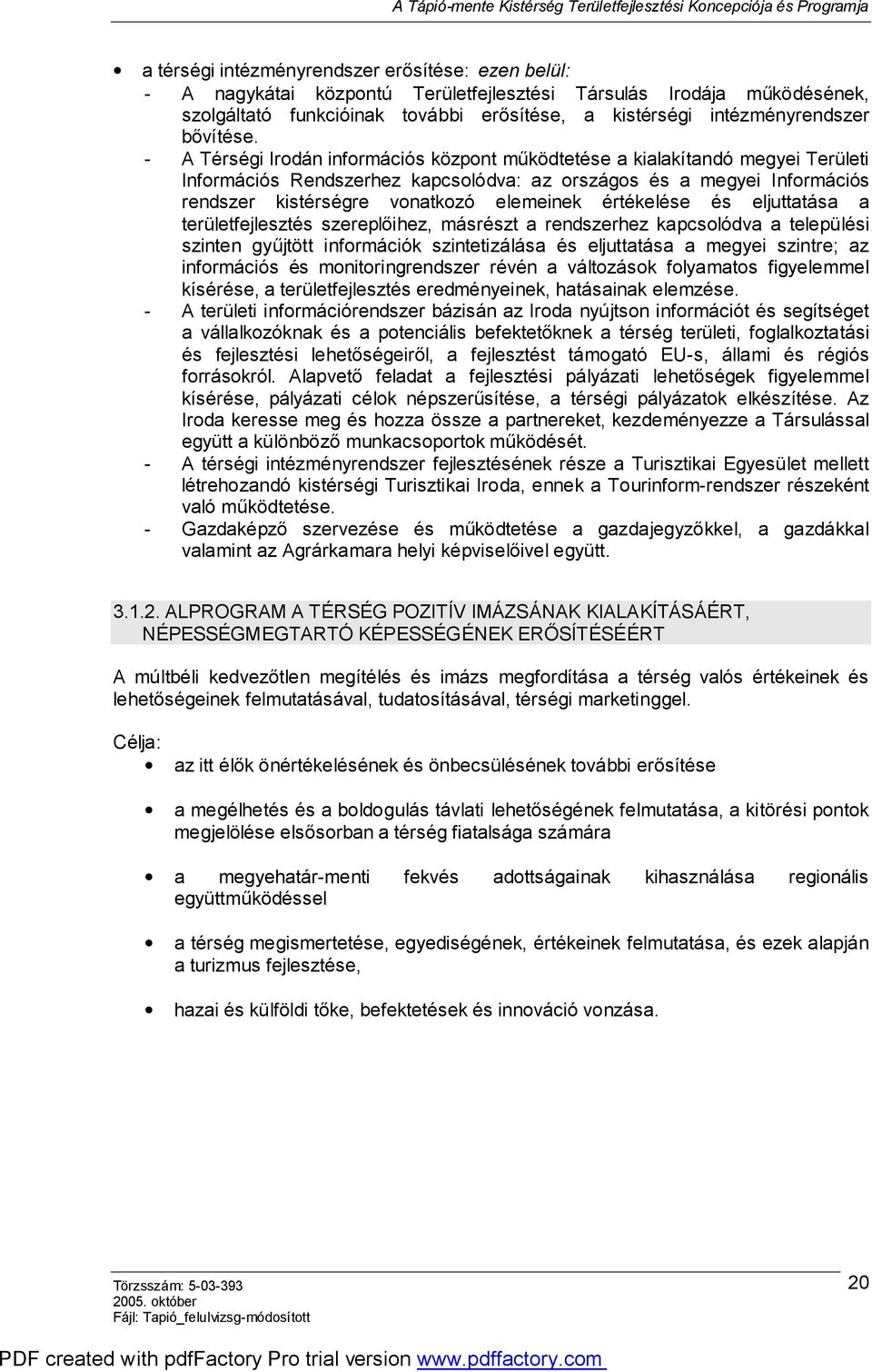 - A Térségi Irodán információs központ működtetése a kialakítandó megyei Területi Információs Rendszerhez kapcsolódva: az országos és a megyei Információs rendszer kistérségre vonatkozó elemeinek