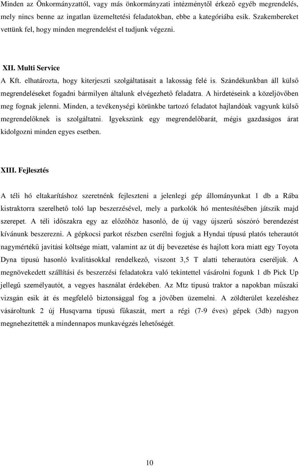 Szándékunkban áll külső megrendeléseket fogadni bármilyen általunk elvégezhető feladatra. A hirdetéseink a közeljövőben meg fognak jelenni.