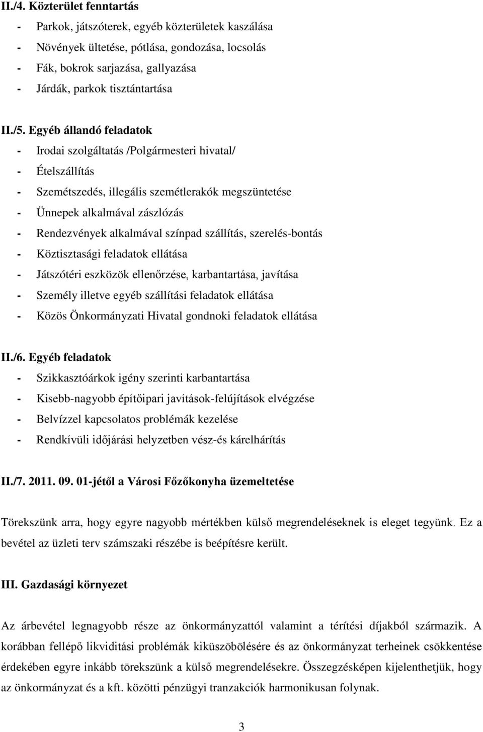 Egyéb állandó feladatok - Irodai szolgáltatás /Polgármesteri hivatal/ - Ételszállítás - Szemétszedés, illegális szemétlerakók megszüntetése - Ünnepek alkalmával zászlózás - Rendezvények alkalmával