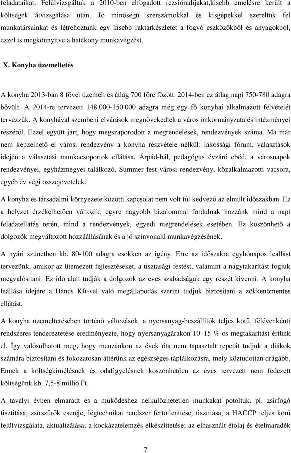 Konyha üzemeltetés A konyha 2013-ban 8 fővel üzemelt és átlag 700 főre főzött. 2014-ben ez átlag napi 750-780 adagra bővült.