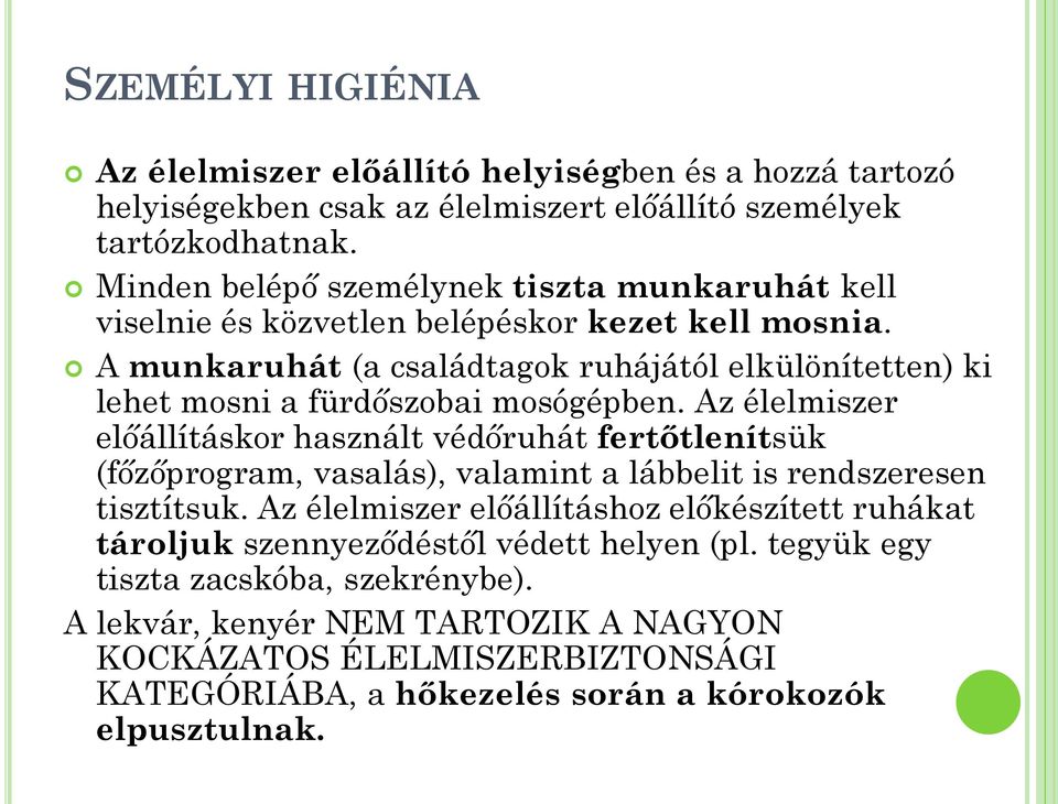 A munkaruhát (a családtagok ruhájától elkülönítetten) ki lehet mosni a fürdőszobai mosógépben.