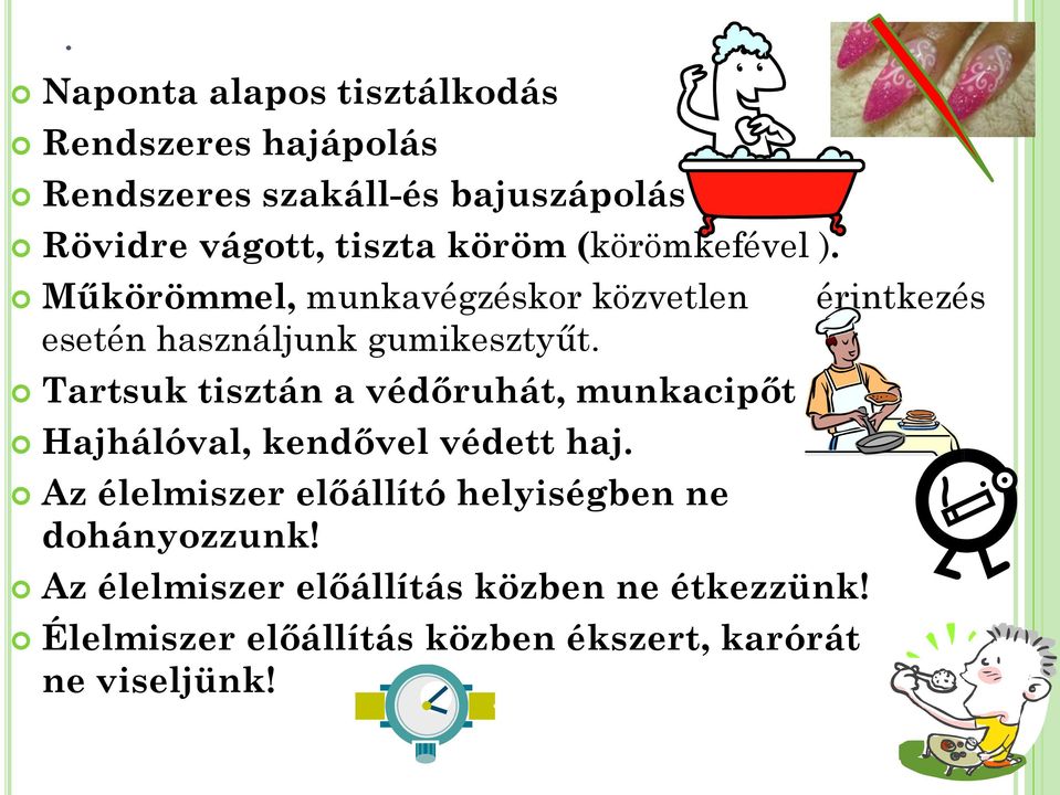 Tartsuk tisztán a védőruhát, munkacipőt Hajhálóval, kendővel védett haj.