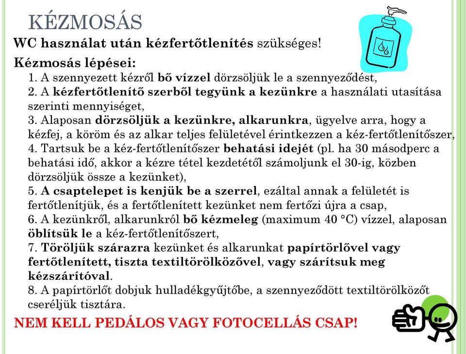 Alaposan dörzsöljük a kezünkre, alkarunkra, ügyelve arra, hogy a kézfej, a köröm és az alkar teljes felületével érintkezzen a kéz-fertőtlenítőszer, 4.