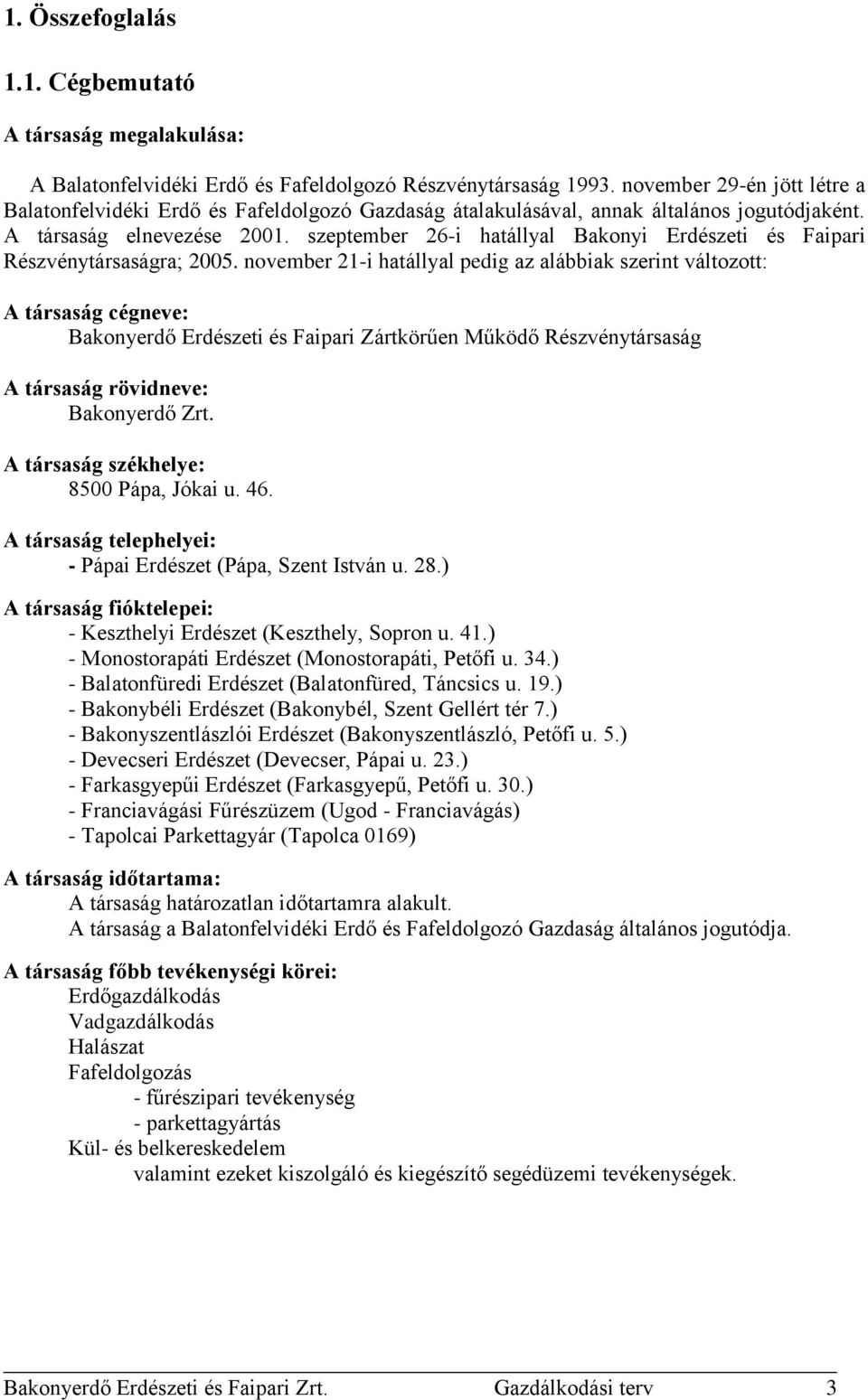 szeptember 26-i hatállyal Bakonyi Erdészeti és Faipari Részvénytársaságra; 2005.