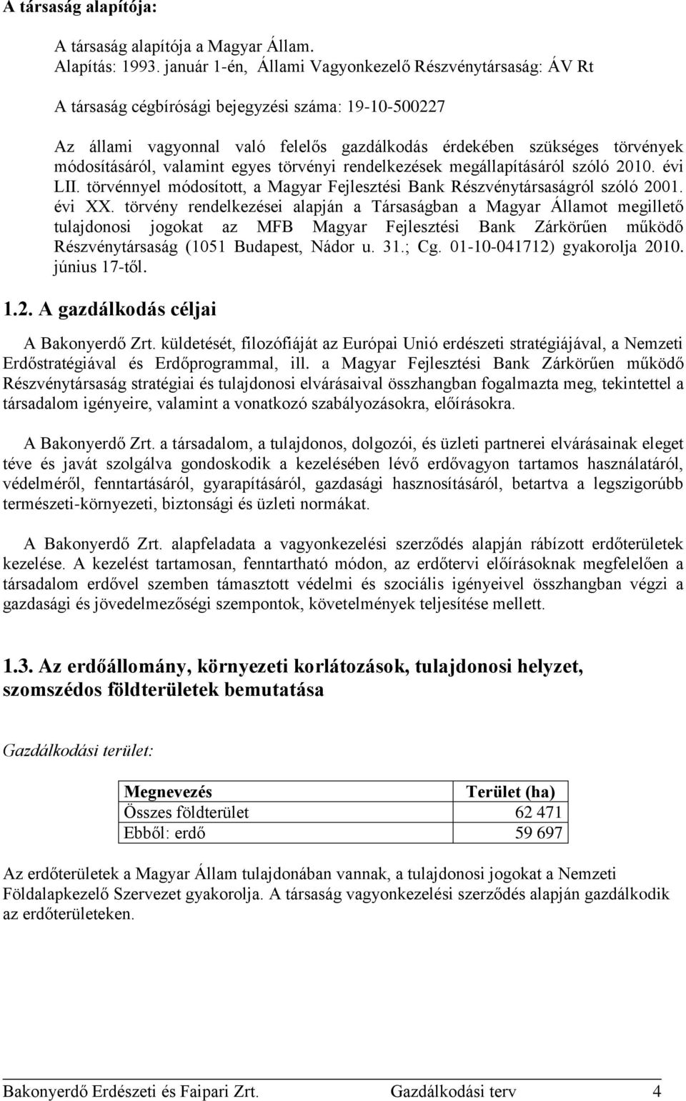 módosításáról, valamint egyes törvényi rendelkezések megállapításáról szóló 2010. évi LII. törvénnyel módosított, a Magyar Fejlesztési Bank Részvénytársaságról szóló 2001. évi XX.