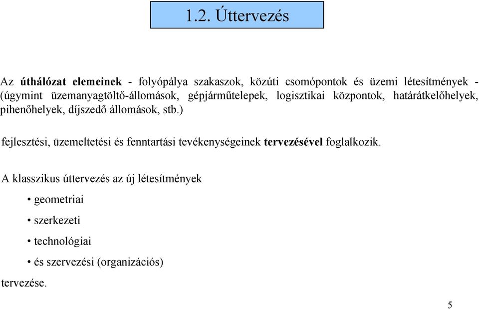 díjszedő állomások, stb.) fejlesztési, üzemeltetési és fenntartási tevékenységeinek tervezésével foglalkozik.