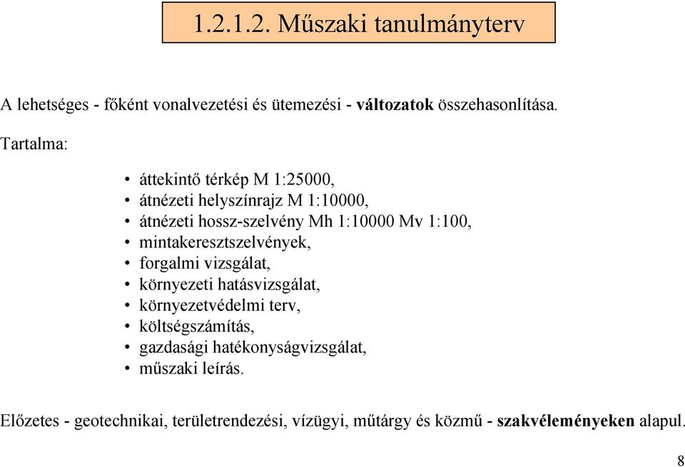 mintakeresztszelvények, forgalmi vizsgálat, környezeti hatásvizsgálat, környezetvédelmi terv, költségszámítás, gazdasági