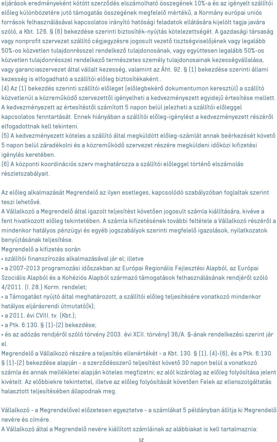 A gazdasági társaság vagy nonprofit szervezet szállító cégjegyzésre jogosult vezető tisztségviselőjének vagy legalább 50%-os közvetlen tulajdonrésszel rendelkező tulajdonosának, vagy együttesen