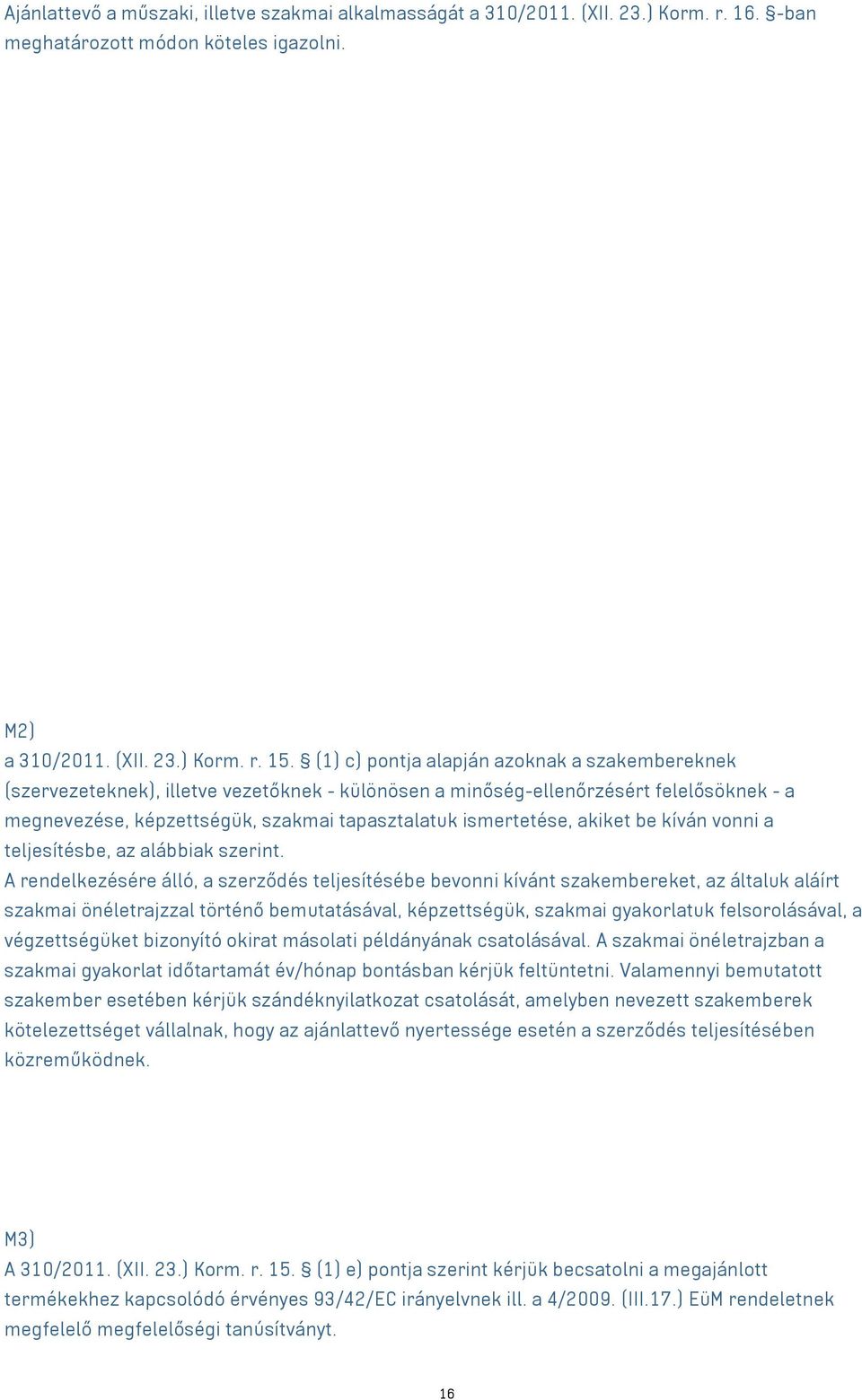 akiket be kíván vonni a teljesítésbe, az alábbiak szerint.