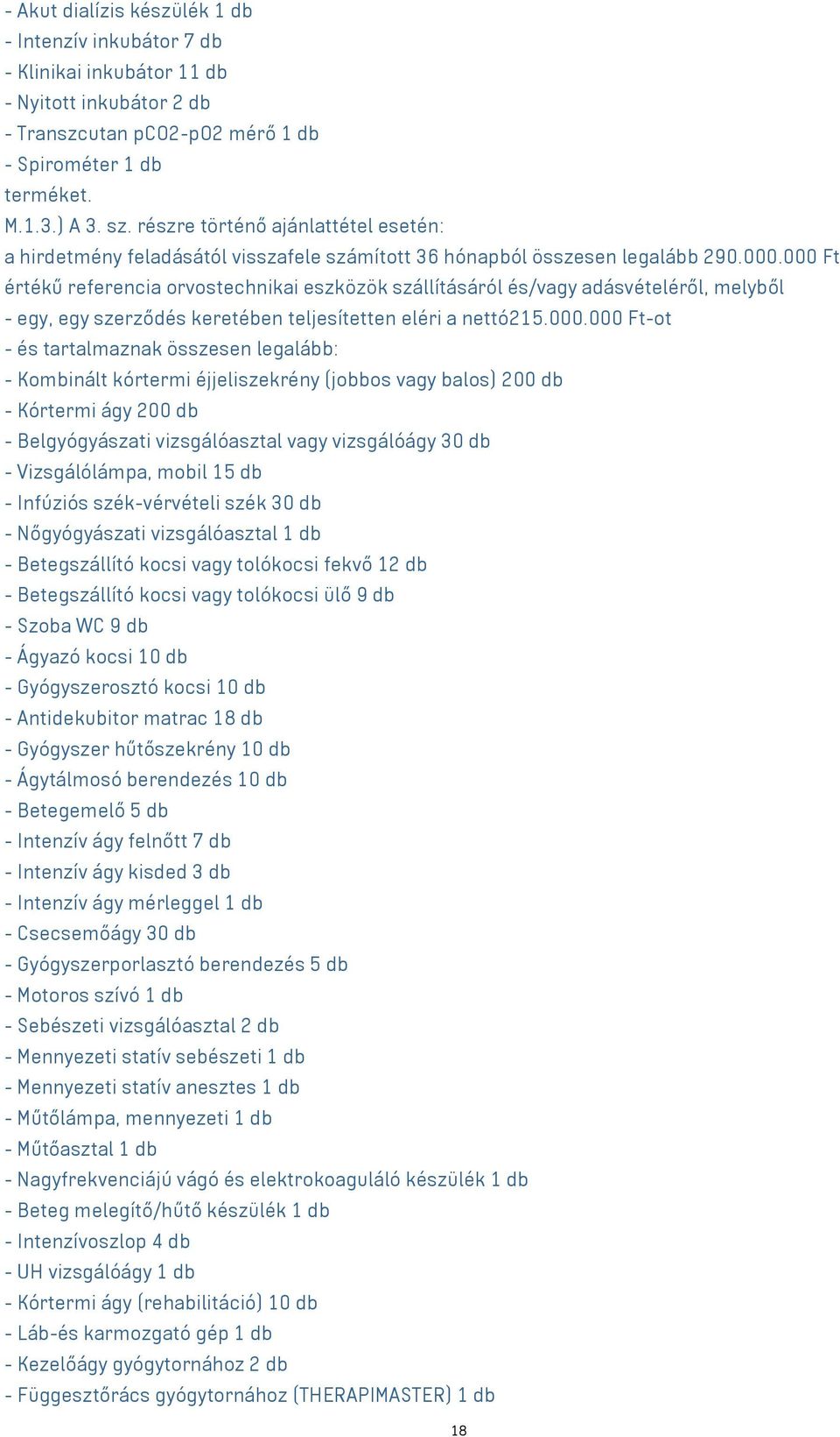 000 Ft értékű referencia orvostechnikai eszközök szállításáról és/vagy adásvételéről, melyből - egy, egy szerződés keretében teljesítetten eléri a nettó215.000.000 Ft-ot - és tartalmaznak összesen
