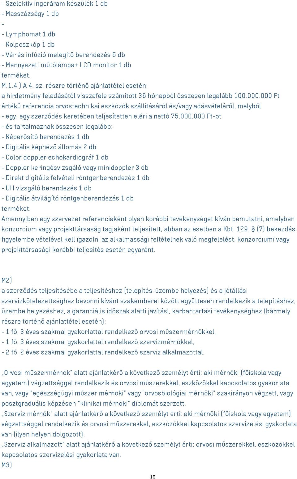 000 Ft értékű referencia orvostechnikai eszközök szállításáról és/vagy adásvételéről, melyből - egy, egy szerződés keretében teljesítetten eléri a nettó 75.000.000 Ft-ot - és tartalmaznak összesen