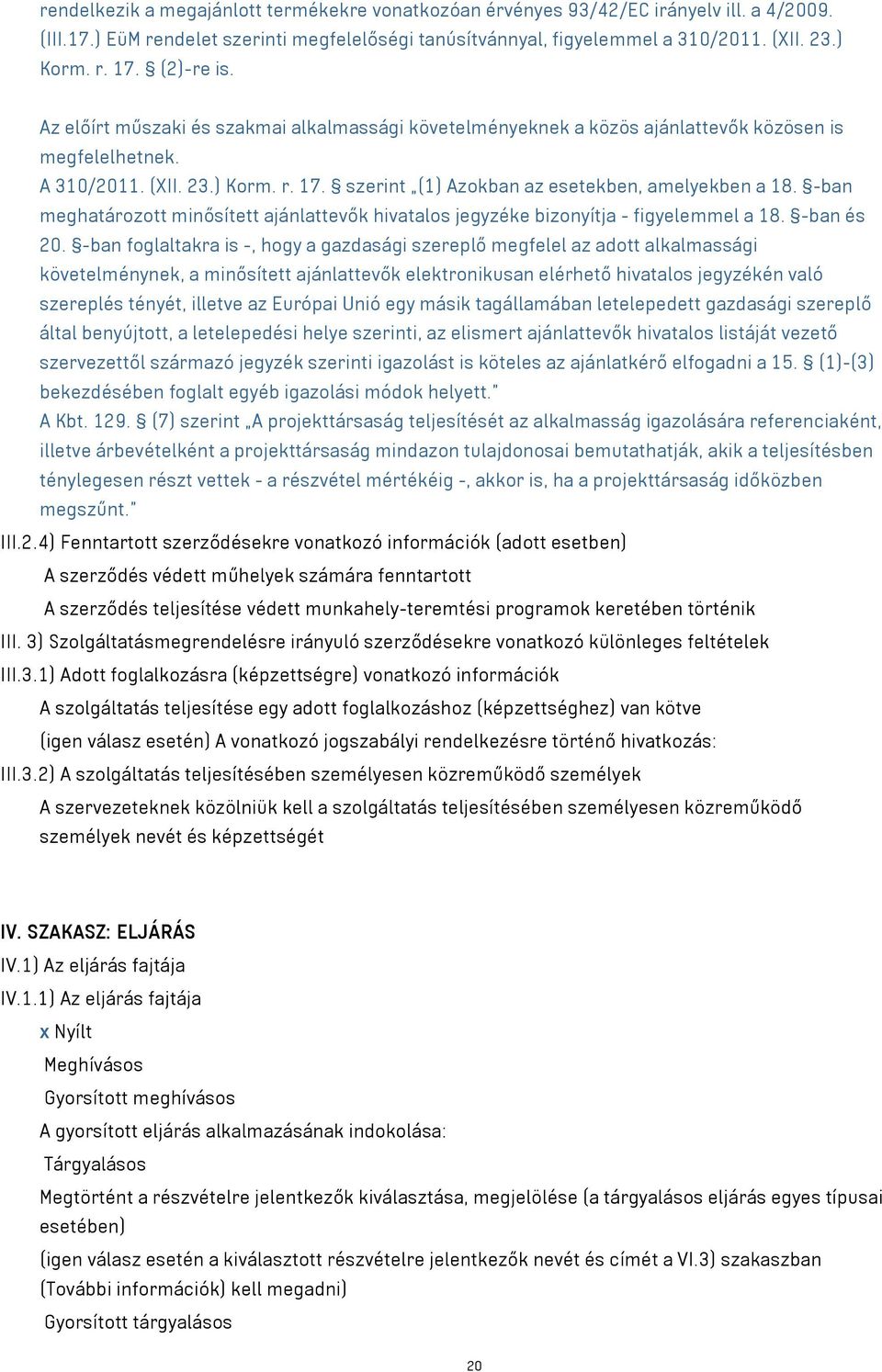 szerint (1) Azokban az esetekben, amelyekben a 18. -ban meghatározott minősített ajánlattevők hivatalos jegyzéke bizonyítja - figyelemmel a 18. -ban és 20.