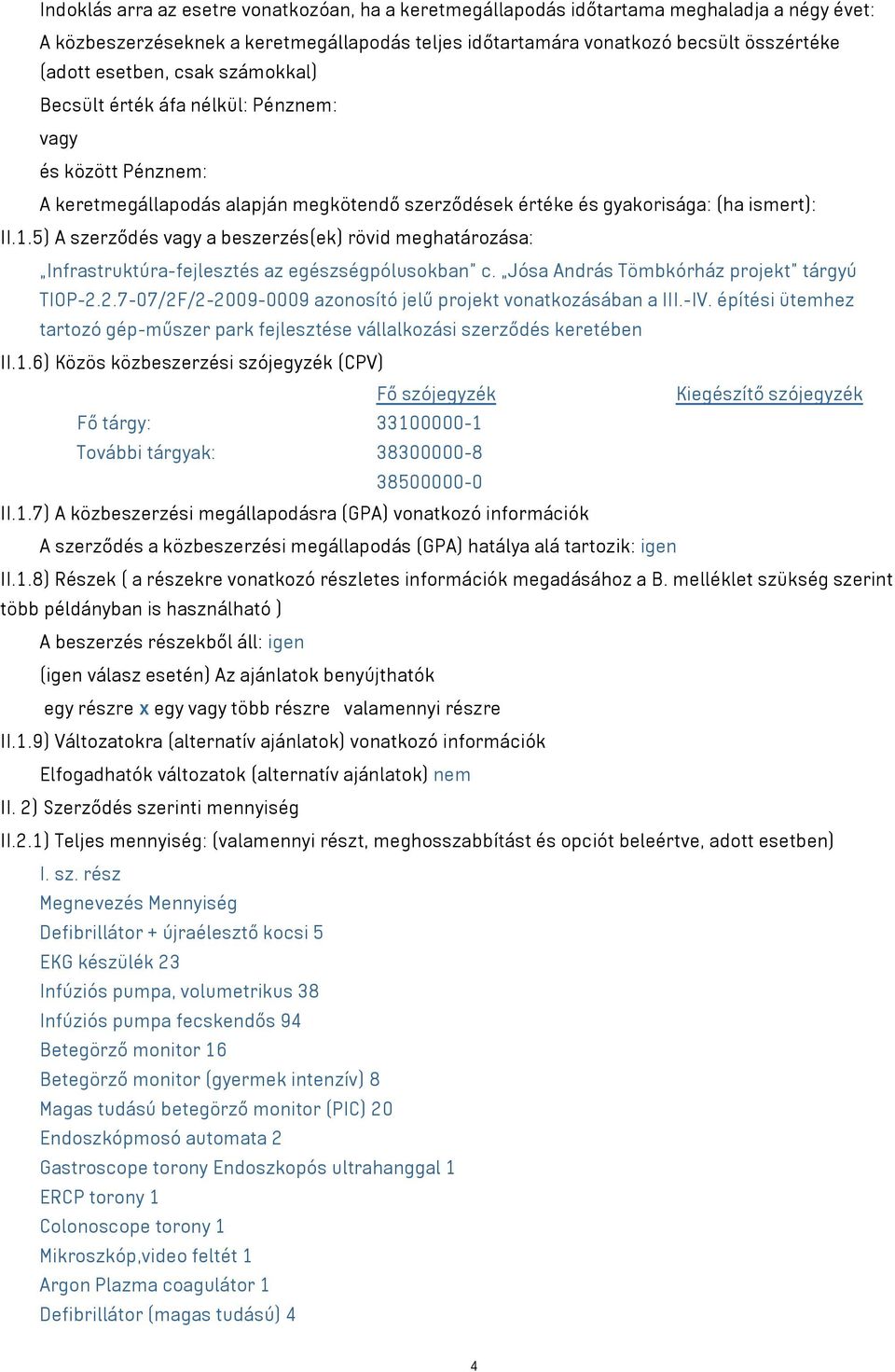 5) A szerződés vagy a beszerzés(ek) rövid meghatározása: Infrastruktúra-fejlesztés az egészségpólusokban c. Jósa András Tömbkórház projekt tárgyú TIOP-2.