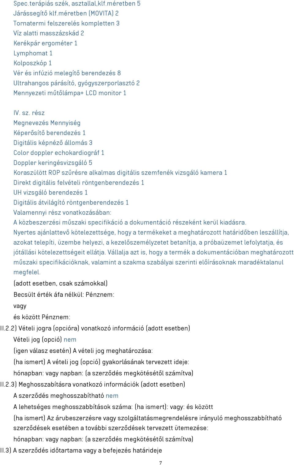 gyógyszerporlasztó 2 Mennyezeti műtőlámpa+ LCD monitor 1 IV. sz.