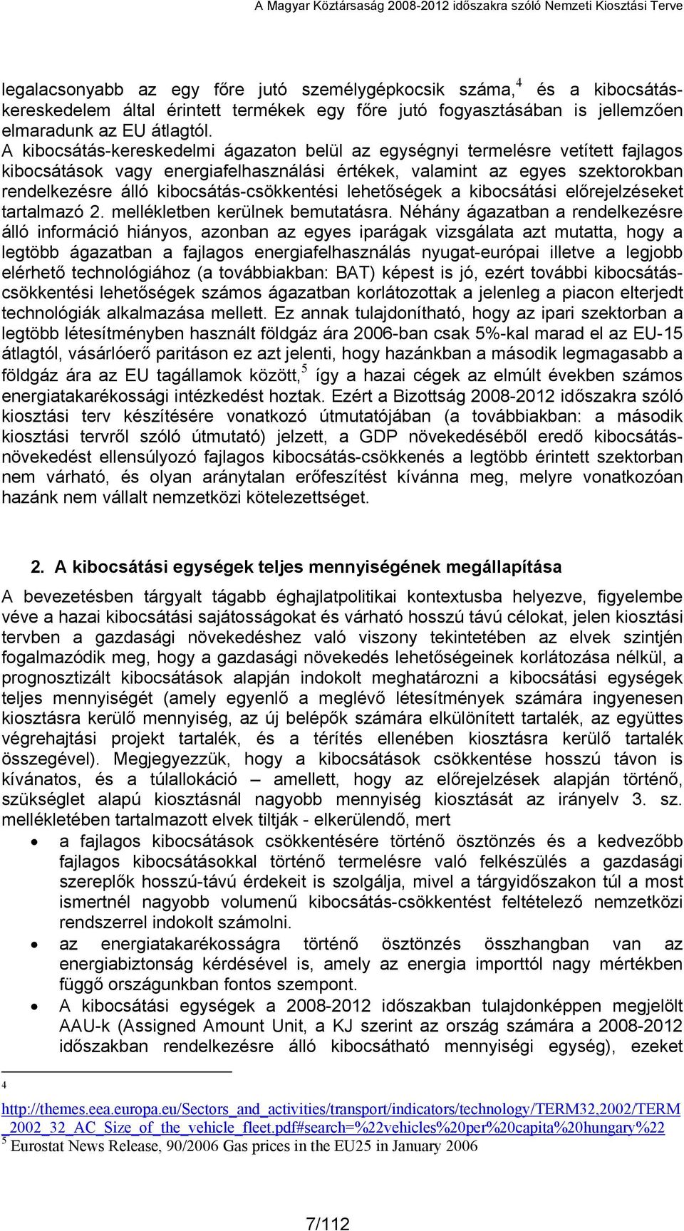 kibocsátás-csökkentési lehetőségek a kibocsátási előrejelzéseket tartalmazó 2. mellékletben kerülnek bemutatásra.