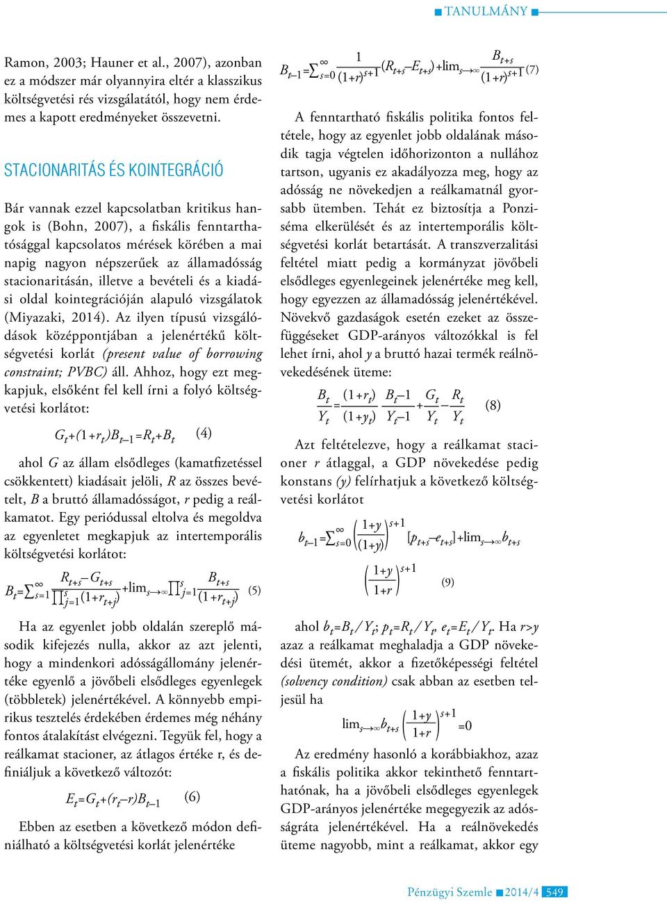 stacionaritásán, illetve a bevételi és a kiadási oldal kointegrációján alapuló vizsgálatok (Miyazaki, 2014).
