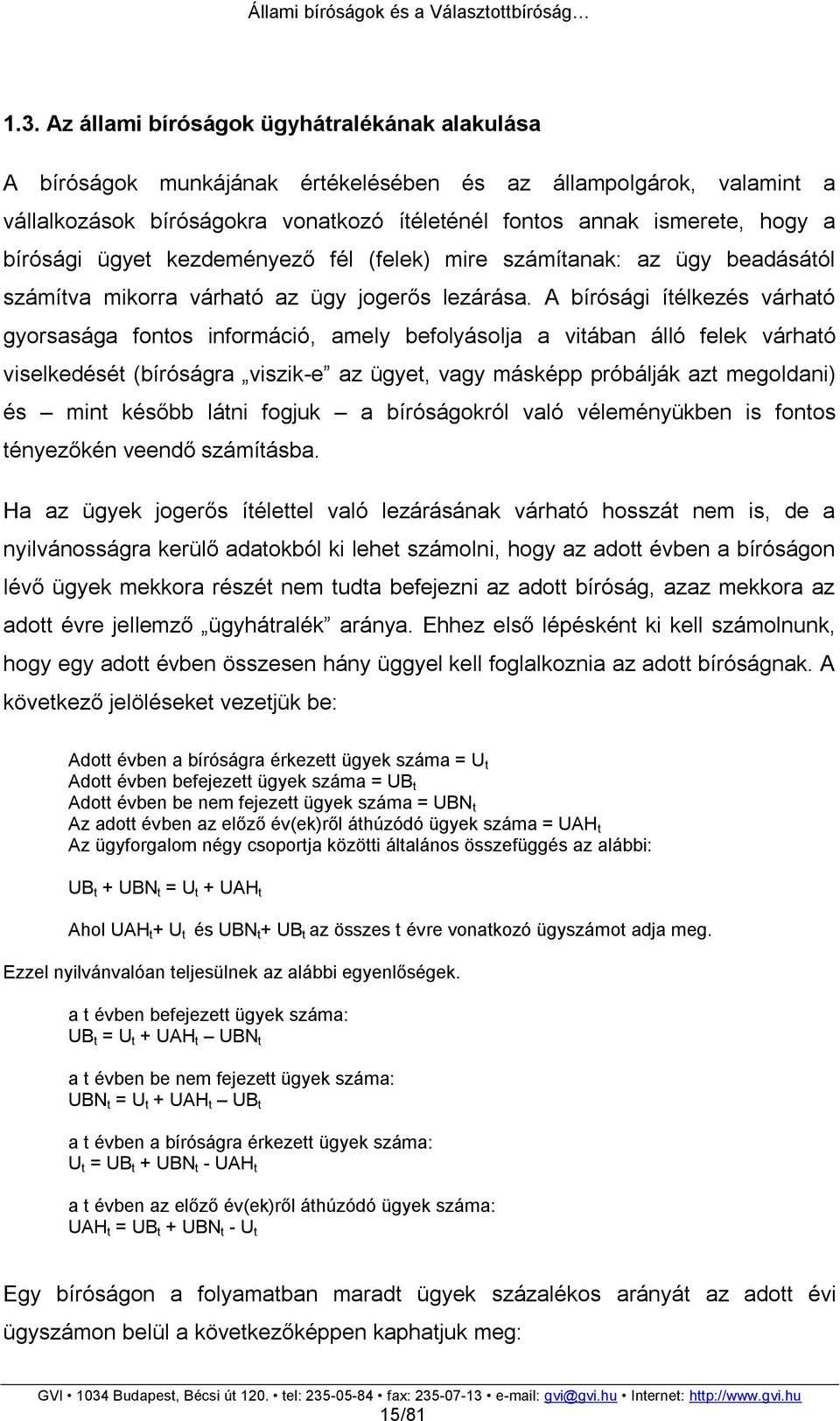 A bírósági ítélkezés várható gyorsasága fontos információ, amely befolyásolja a vitában álló felek várható viselkedését (bíróságra viszik-e az ügyet, vagy másképp próbálják azt megoldani) és mint