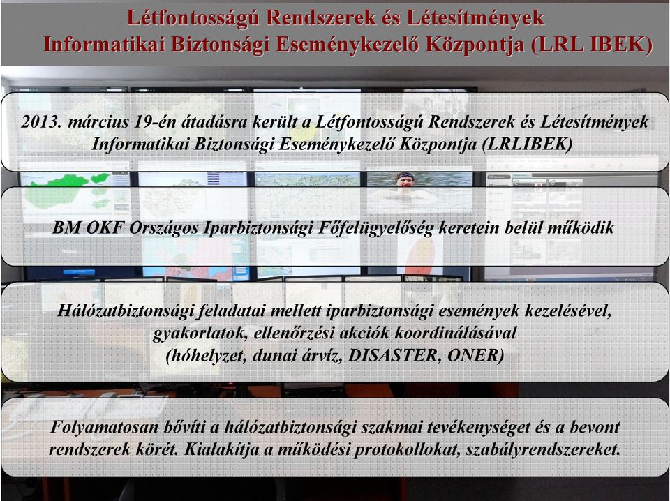 Iparbiztonsági Főfelügyelőség keretein belül működik Hálózatbiztonsági feladatai mellett iparbiztonsági események kezelésével, gyakorlatok, ellenőrzési