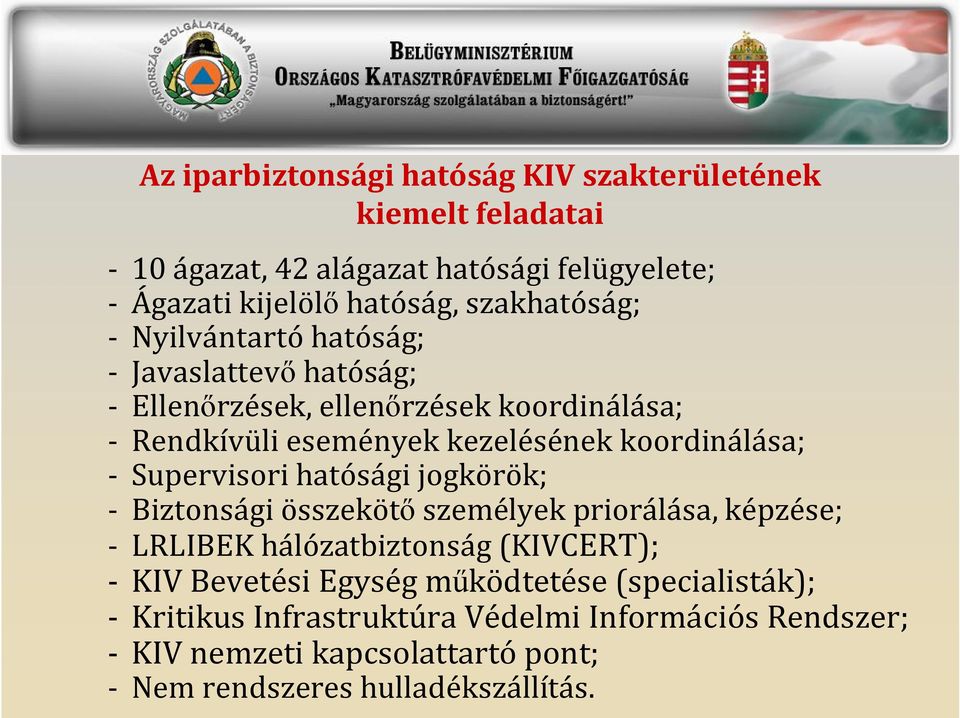 koordinálása; - Supervisori hatósági jogkörök; - Biztonsági összekötő személyek priorálása, képzése; - LRLIBEK hálózatbiztonság (KIVCERT); - KIV