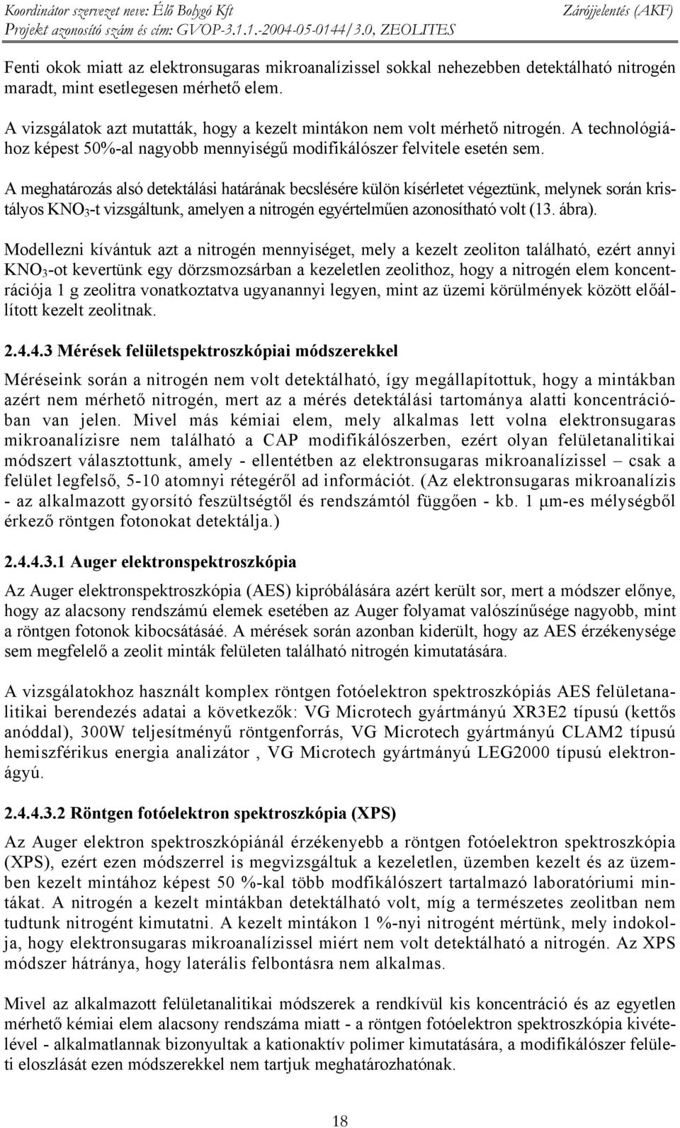 A meghatározás alsó detektálási határának becslésére külön kísérletet végeztünk, melynek során kristályos KNO 3 -t vizsgáltunk, amelyen a nitrogén egyértelműen azonosítható volt (13. ábra).