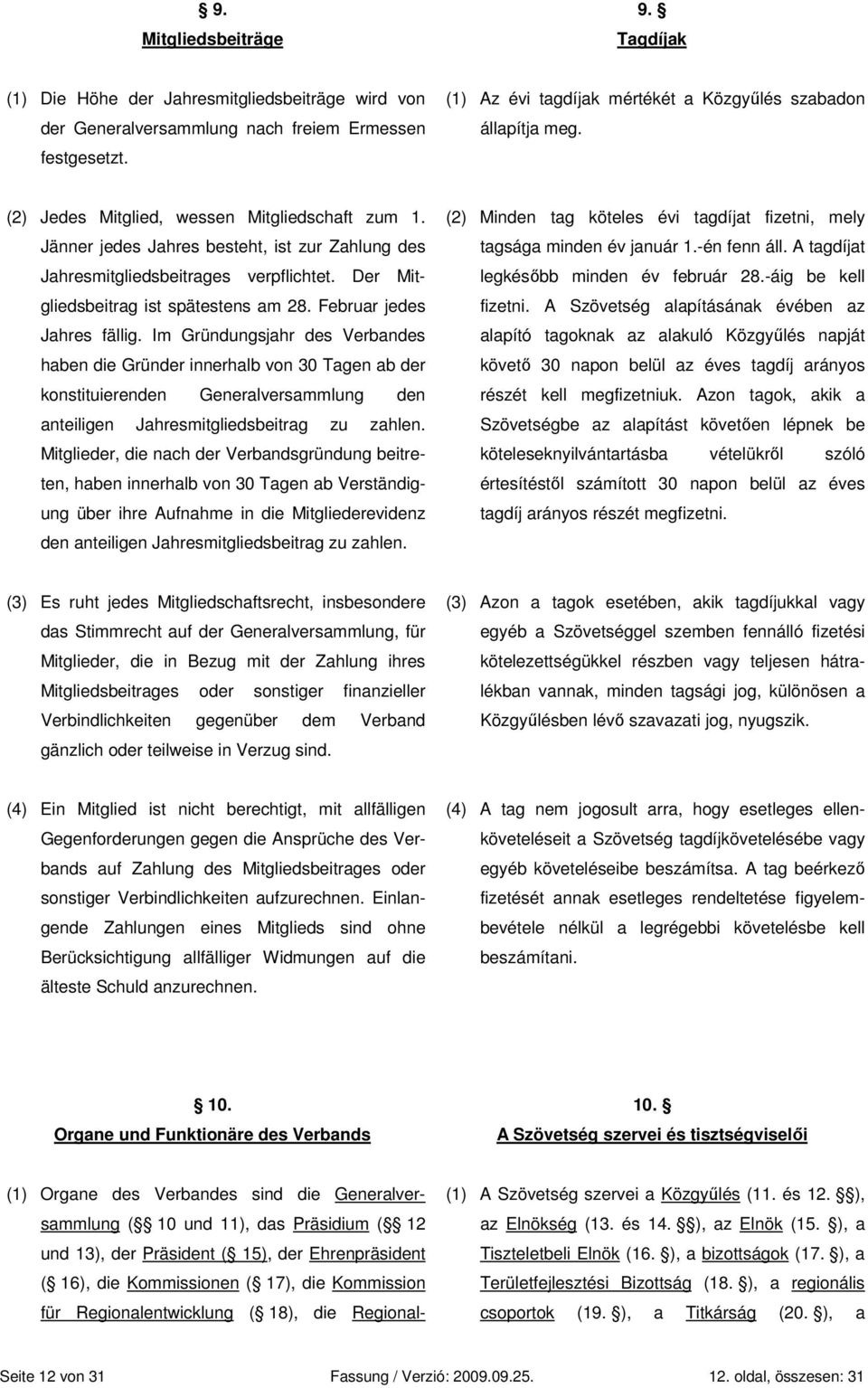 Jänner jedes Jahres besteht, ist zur Zahlung des Jahresmitgliedsbeitrages verpflichtet. Der Mitgliedsbeitrag ist spätestens am 28. Februar jedes Jahres fällig.