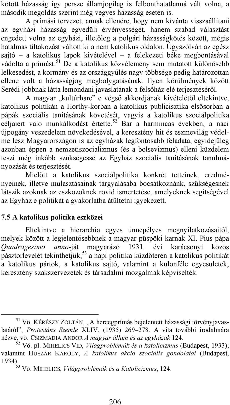 között, mégis hatalmas tiltakozást váltott ki a nem katolikus oldalon. Úgyszólván az egész sajtó a katolikus lapok kivételével a felekezeti béke megbontásával vádolta a prímást.