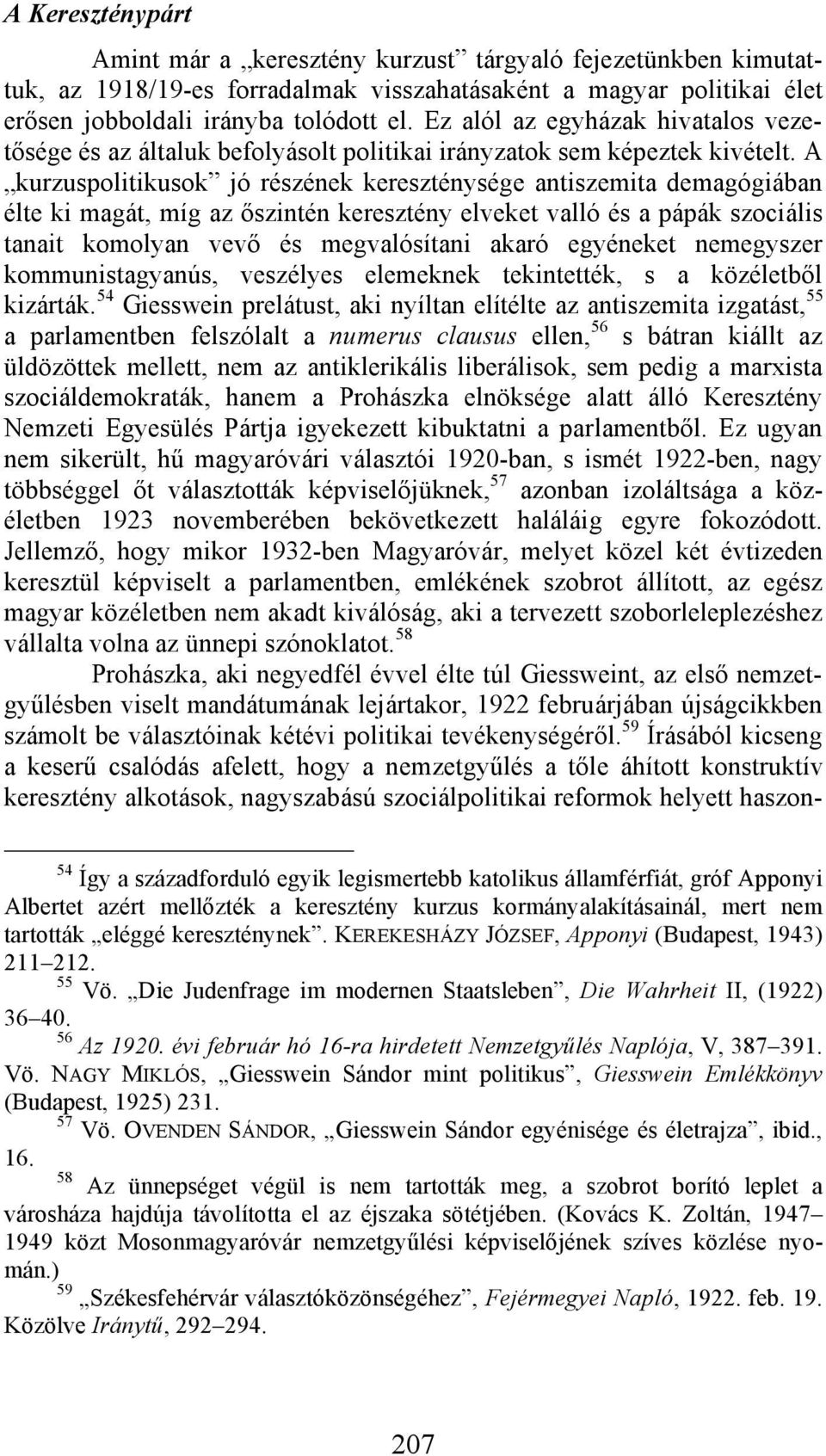 A kurzuspolitikusok jó részének kereszténysége antiszemita demagógiában élte ki magát, míg az őszintén keresztény elveket valló és a pápák szociális tanait komolyan vevő és megvalósítani akaró