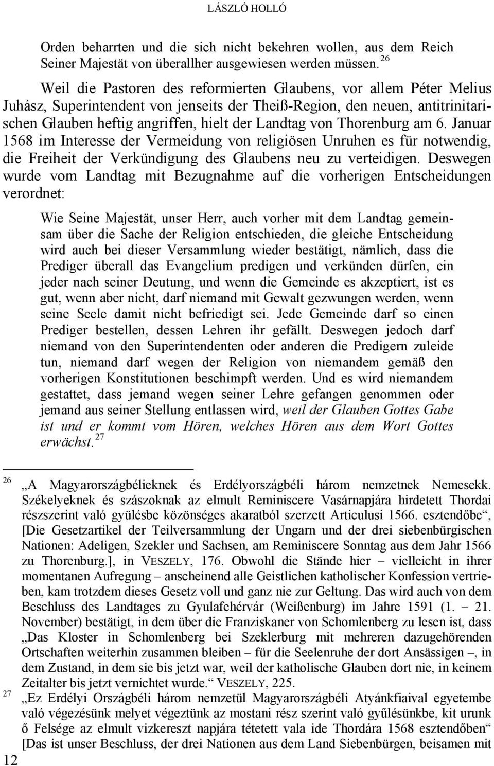 von Thorenburg am 6. Januar 1568 im Interesse der Vermeidung von religiösen Unruhen es für notwendig, die Freiheit der Verkündigung des Glaubens neu zu verteidigen.