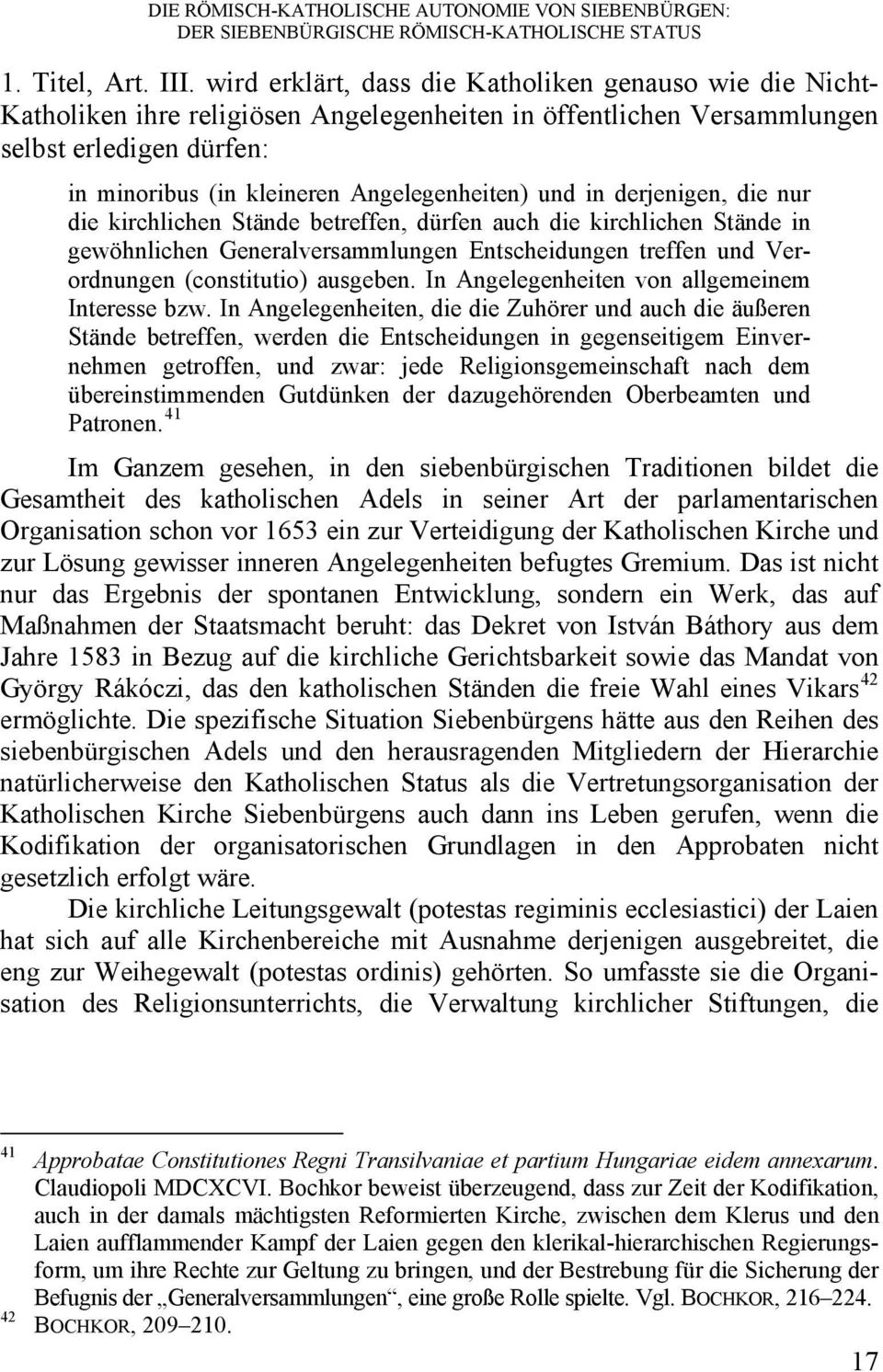 und in derjenigen, die nur die kirchlichen Stände betreffen, dürfen auch die kirchlichen Stände in gewöhnlichen Generalversammlungen Entscheidungen treffen und Verordnungen (constitutio) ausgeben.