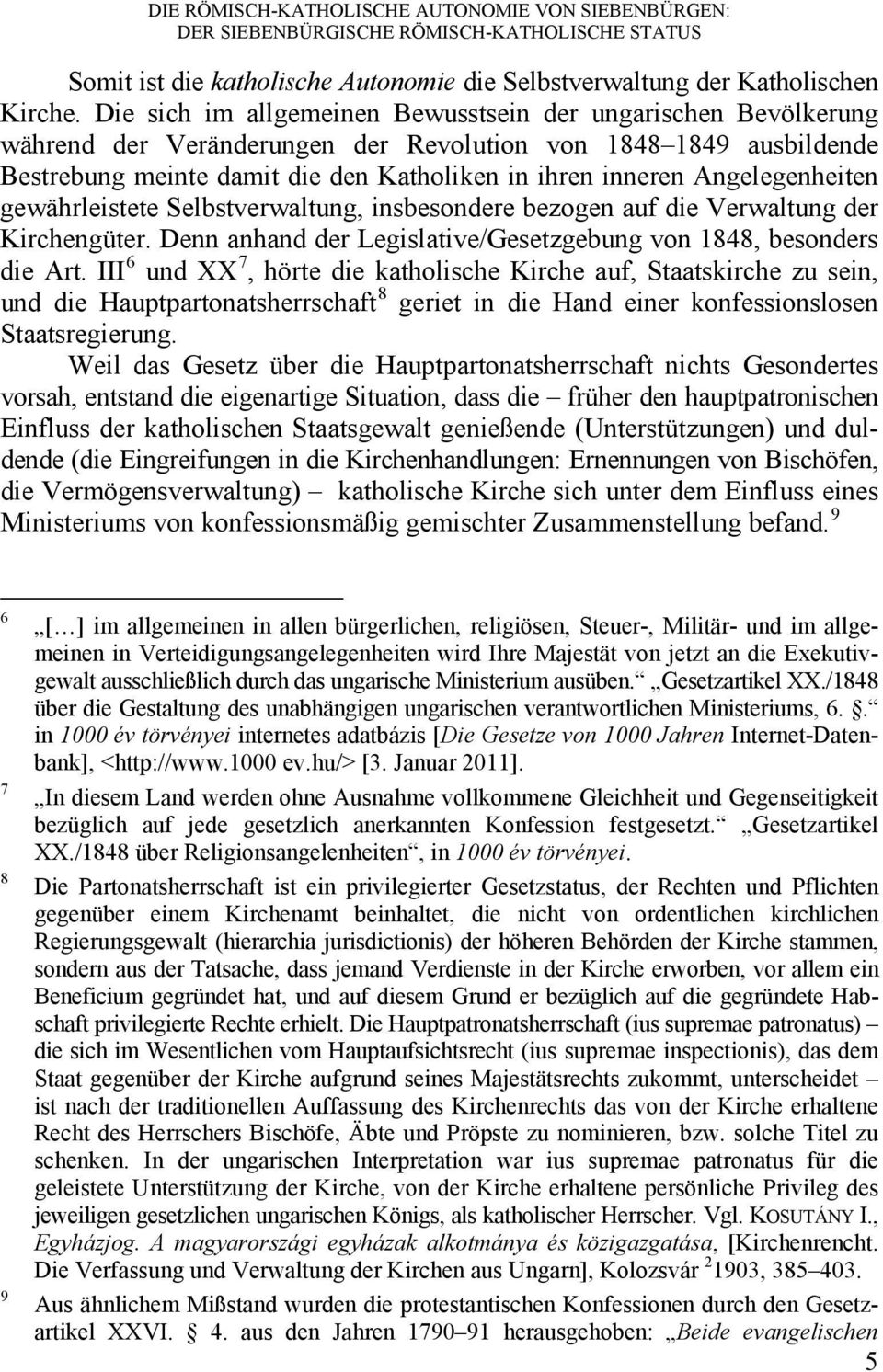 Angelegenheiten gewährleistete Selbstverwaltung, insbesondere bezogen auf die Verwaltung der Kirchengüter. Denn anhand der Legislative/Gesetzgebung von 1848, besonders die Art.