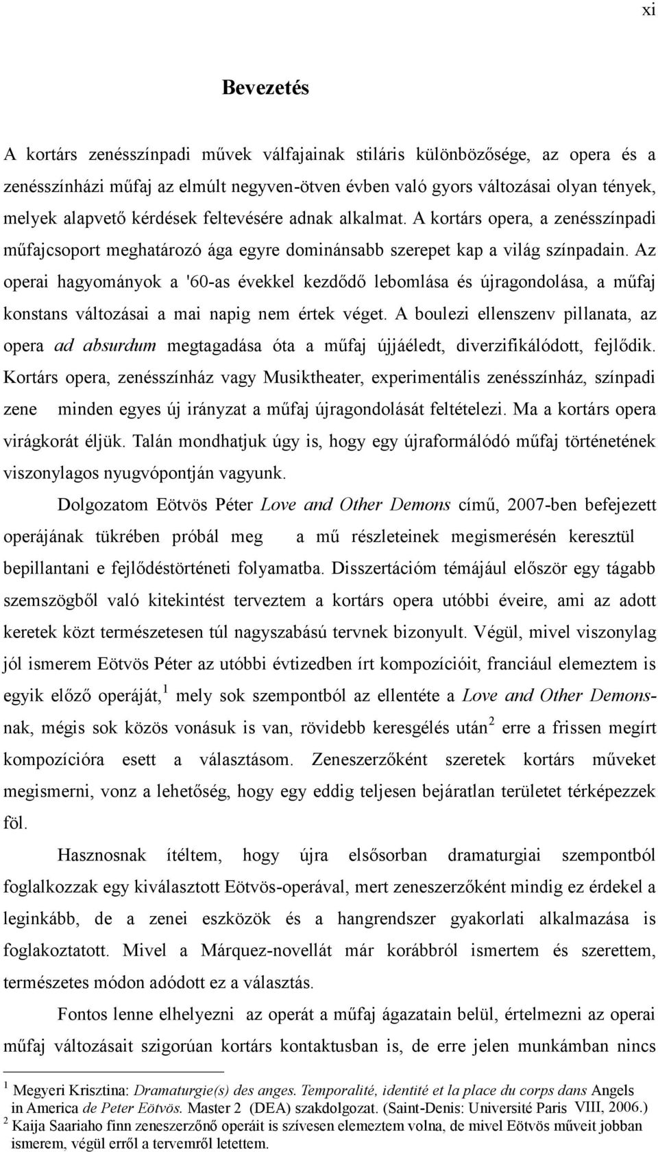 Az operai hagyományok a '60-as évekkel kezdődő lebomlása és újragondolása, a műfaj konstans változásai a mai napig nem értek véget.