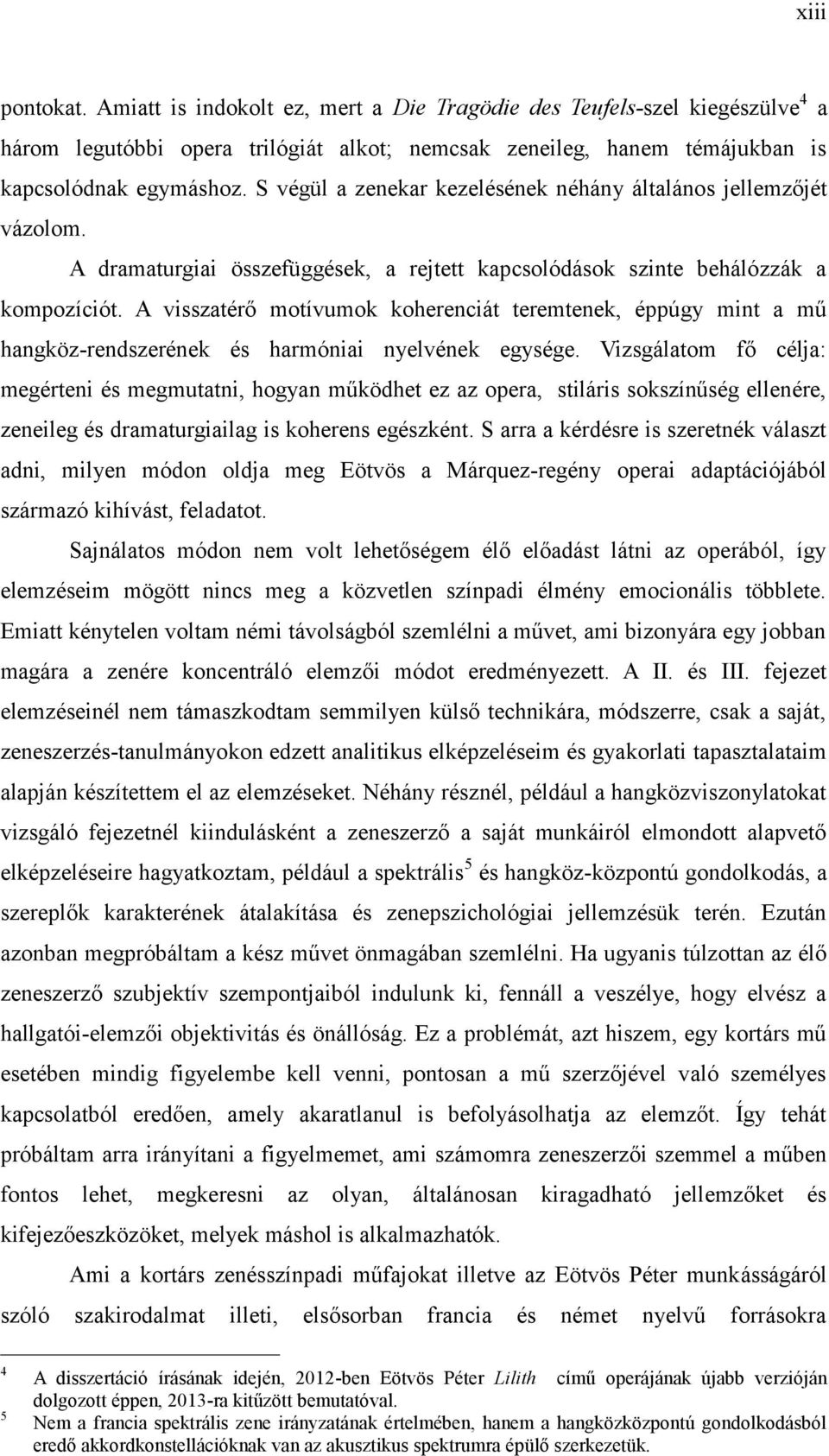 A visszatérő motívumok koherenciát teremtenek, éppúgy mint a mű hangköz-rendszerének és harmóniai nyelvének egysége.