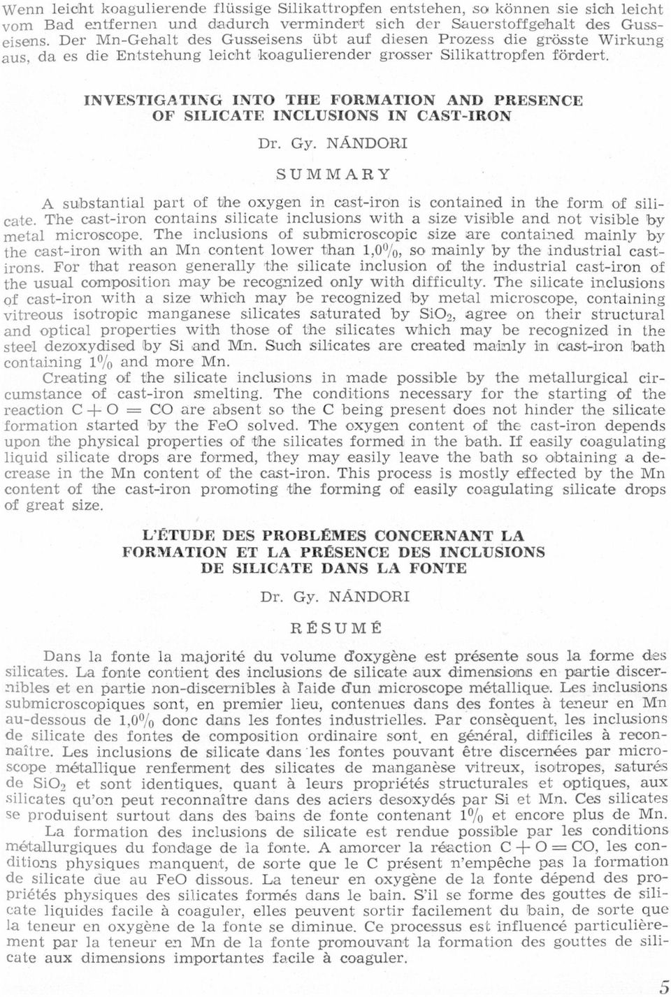 INCLUSIONS IN CASTIRON Dr Gy NÁNDORI S U M M A R Y A substantíal part of bhe oxygen ín castíron ís contaíned ín the fowrm of sílicate The castiron contaíns sílicate inclusíons wíth a size visívble