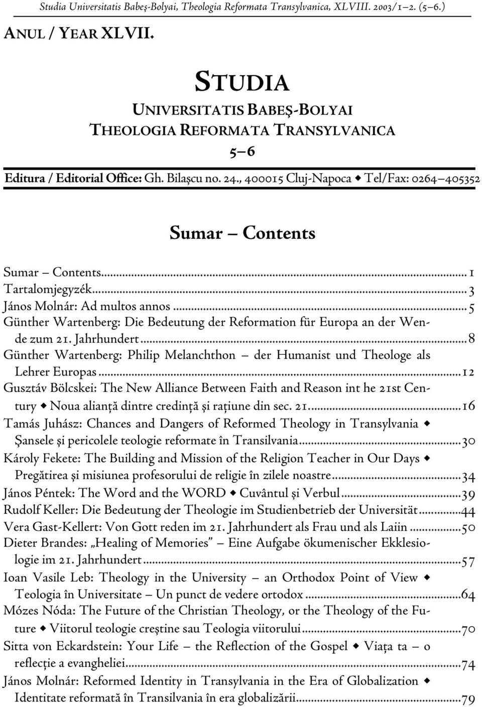 ..1 Tartalomjegyzék...3 János Molnár: Ad multos annos...5 Günther Wartenberg: Die Bedeutung der Reformation für Europa an der Wende zum 21. Jahrhundert.