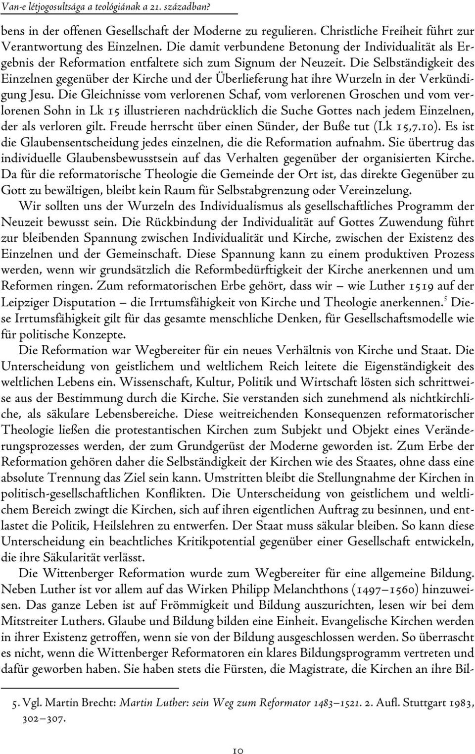 Die Selbständigkeit des Einzelnen gegenüber der Kirche und der Überlieferung hat ihre Wurzeln in der Verkündigung Jesu.