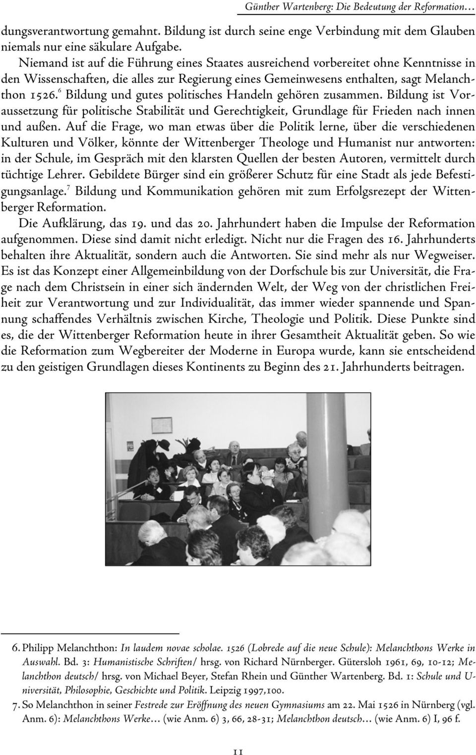 6 Bildung und gutes politisches Handeln gehören zusammen. Bildung ist Voraussetzung für politische Stabilität und Gerechtigkeit, Grundlage für Frieden nach innen und außen.