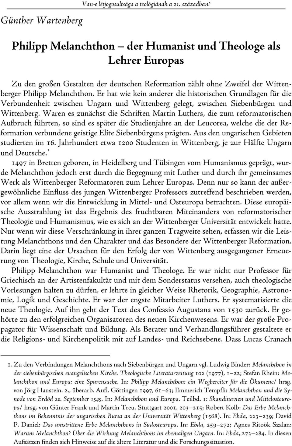 Er hat wie kein anderer die historischen Grundlagen für die Verbundenheit zwischen Ungarn und Wittenberg gelegt, zwischen Siebenbürgen und Wittenberg.