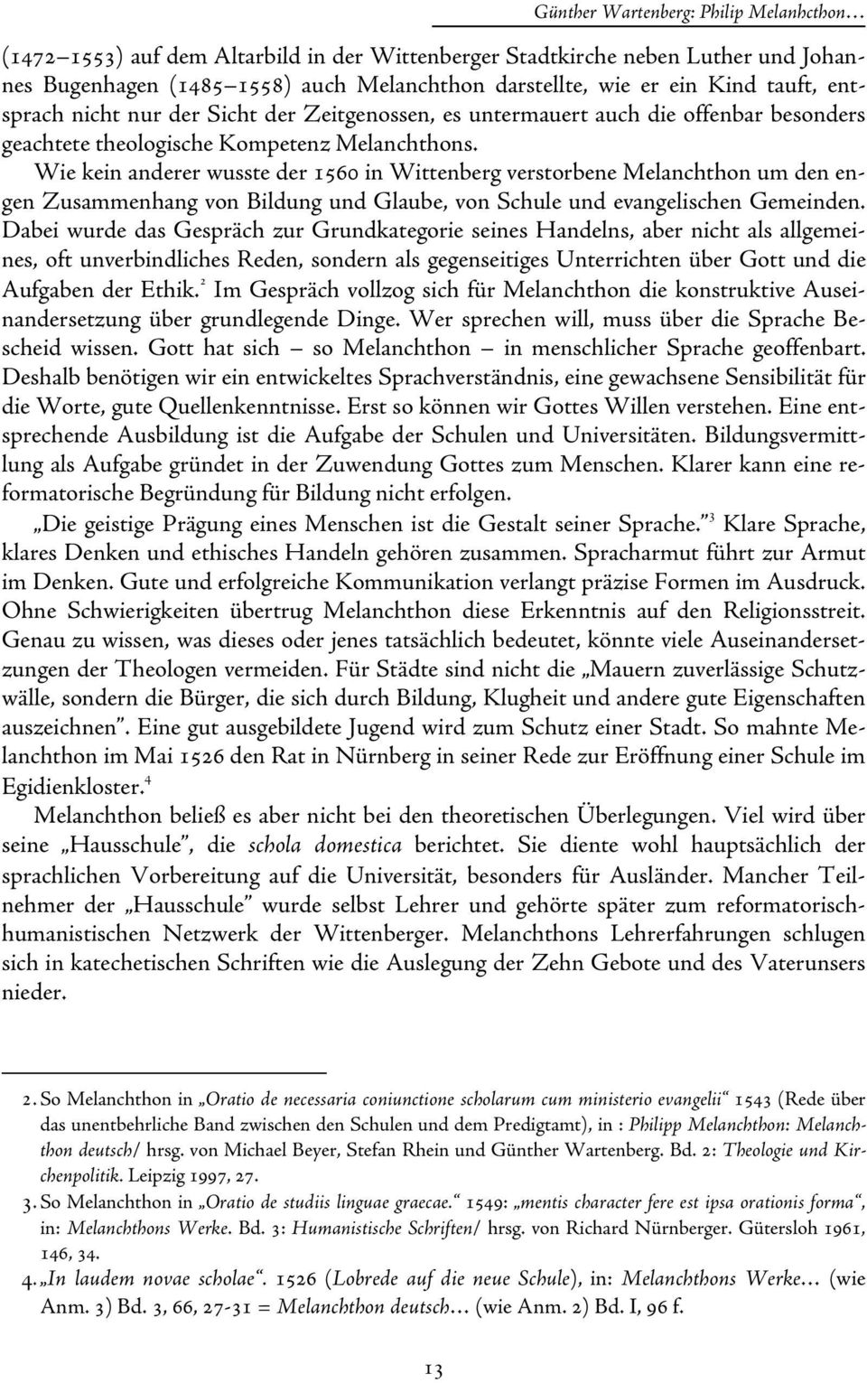 Wie kein anderer wusste der 1560 in Wittenberg verstorbene Melanchthon um den engen Zusammenhang von Bildung und Glaube, von Schule und evangelischen Gemeinden.