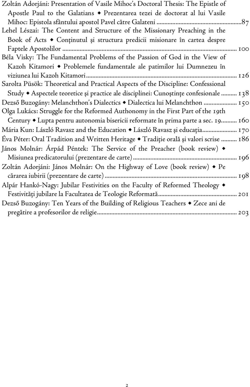 .. 100 Béla Visky: The Fundamental Problems of the Passion of God in the View of Kazoh Kitamori Problemele fundamentale ale patimilor lui Dumnezeu în viziunea lui Kazoh Kitamori.